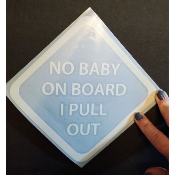 No Baby On Board I Pull Out vinyl decal - Picture 6 of 6